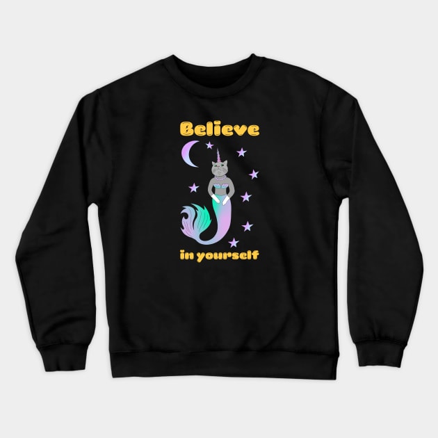 A cute kawaii cat unicorn mermaid - you need to believe in yourself Crewneck Sweatshirt by Cute_but_crazy_designs